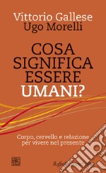 Cosa significa essere umani?: Corpo, cervello e relazione per vivere nel presente. E-book. Formato EPUB