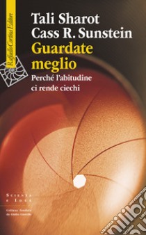 Guardate meglio: Perché l’abitudine ci rende ciechi. E-book. Formato EPUB ebook di Tali Sharot