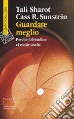 Guardate meglio: Perché l’abitudine ci rende ciechi. E-book. Formato EPUB