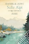 Sulle Alpi: Un viaggio sentimentale. E-book. Formato EPUB ebook