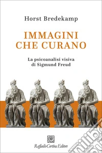 Immagini che curano: La psicoanalisi visiva di Sigmund Freud. E-book. Formato EPUB ebook