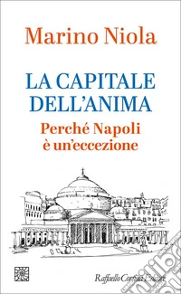 La capitale dell’anima: Perché Napoli è un’eccezione. E-book. Formato EPUB ebook