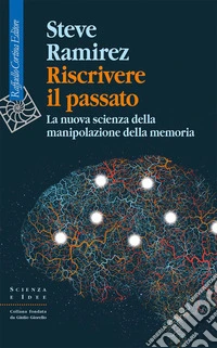 Riscrivere il passato: La nuova scienza della manipolazione della memoria. E-book. Formato EPUB ebook
