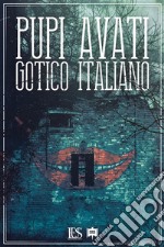 Pupi Avati - Gotico italiano. E-book. Formato EPUB ebook