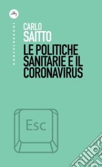 Le politiche sanitarie e il coronavirus. E-book. Formato EPUB ebook di Carlo Saitto