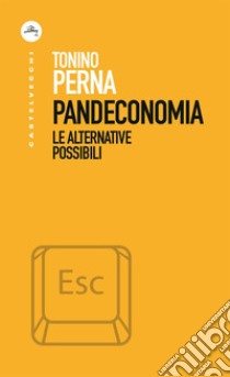 Pandeconomia: Le alternative possibili. E-book. Formato EPUB ebook di Tonino Perna