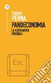 Pandeconomia: Le alternative possibili. E-book. Formato EPUB ebook