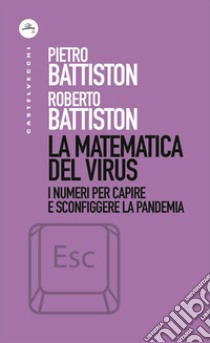 La matematica del virus: I numeri per capire e sconfiggere la pandemia. E-book. Formato EPUB ebook di Roberto Battiston