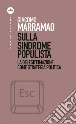 Sulla sindrome populista: La delegittimazione come strategia politica. E-book. Formato EPUB ebook