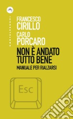 Non è andato tutto bene: Manuale per rialzarsi. E-book. Formato EPUB