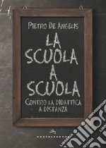 La scuola a scuola: Contro la didattica a distanza. E-book. Formato EPUB ebook