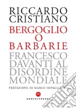 Bergoglio o barbarie. E-book. Formato EPUB ebook