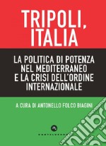 Tripoli, Italia.: La politica di potenza nel Mediterraneo e la crisi dell’ordine internazionale. E-book. Formato EPUB ebook