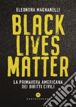 Black Lives Matter: La primavera americana dei diritti civili. E-book. Formato EPUB ebook