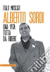 Alberto Sordi: Una vita tutta da ridere. E-book. Formato EPUB ebook di Italo Moscati