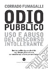 Odio pubblico: Uso e abuso del discorso intollerante. E-book. Formato EPUB ebook di Corrado Fumagalli