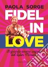 Fidel in love: Il grande amore segreto del Líder Máximo. E-book. Formato EPUB ebook di Paola Sorge