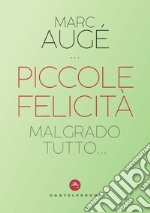 Piccole felicità: Malgrado tutto…. E-book. Formato EPUB ebook