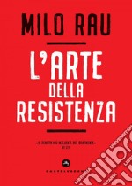 L'arte della resistenza. E-book. Formato EPUB ebook