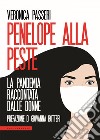 Penelope alla peste: La pandemia raccontata dalle donne. E-book. Formato EPUB ebook di Veronica Passeri