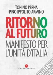 Ritorno al futuro: Manifesto per l'unità d'Italia. E-book. Formato EPUB ebook di Tonino Perna