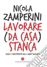 Lavorare (da casa) stanca: RischI e opportunità dello smart working. E-book. Formato EPUB