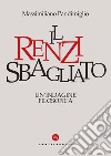 Il Renzi Sbagliato: Un’ indagine filosofica. E-book. Formato EPUB ebook