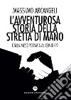 L'avventurosa storia della stretta di mano: Dalla Mesopotamia al Covid-19. E-book. Formato EPUB ebook