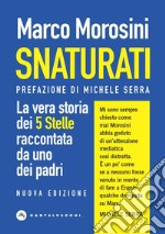 Snaturati: La vera storia dei 5 Stelle raccontata da uno dei padri. E-book. Formato EPUB ebook