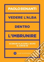 Vedere l'alba dentro l'imbrunire: Scenari plausibili dopo il Covd-19. E-book. Formato EPUB ebook