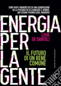 Energia per la gente: Il futuro per di un bene comune. E-book. Formato EPUB ebook di Livio De Santoli