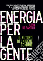 Energia per la gente: Il futuro per di un bene comune. E-book. Formato EPUB ebook