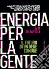 Energia per la gente: Il futuro per di un bene comune. E-book. Formato EPUB ebook di Livio De Santoli