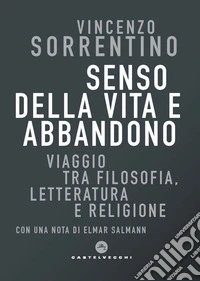 Senso della vita e abbandono: Viaggio tra filosofia, letteratura e religione. E-book. Formato EPUB ebook