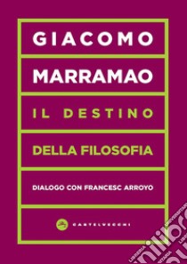 Il Destino della filosofia: Dialogo con Francesc Arroyo. E-book. Formato EPUB ebook di Giacomo Marramao