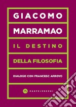 Il Destino della filosofia: Dialogo con Francesc Arroyo. E-book. Formato EPUB ebook