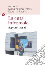 La città informale: Approcci teorici. E-book. Formato EPUB ebook