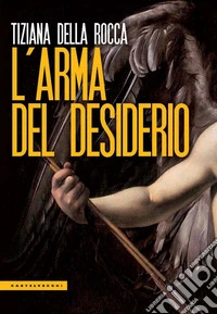 L'arma del desiderio. E-book. Formato EPUB ebook