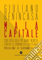 Mala Capitale: Cosa resta della più grande inchiesta. E-book. Formato EPUB ebook