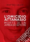 L' omicidio Attanasio: Morte di un ambasciatore. E-book. Formato EPUB ebook di Matteo Giusti