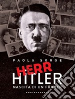 Herr Hitler: Nascita di un Führer. E-book. Formato EPUB ebook