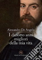 I diciotto anni migliori della mia vita. E-book. Formato EPUB ebook