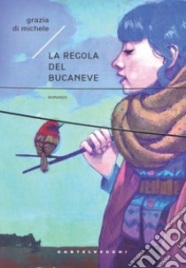 La regola del Bucaneve. E-book. Formato EPUB ebook di Grazia Di Michele