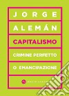 Capitalismo: Crimine perfetto o emancipazione. E-book. Formato EPUB ebook di Jorge Alemàn