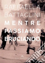 Mentre passiamo bruciando. E-book. Formato EPUB