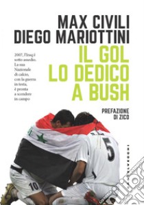 Il gol lo dedico a Bush. E-book. Formato EPUB ebook di Diego Mariottini