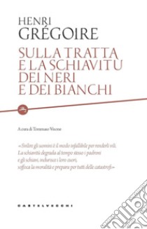 Sulla tratta e la schiavitù dei neri e dei bianchi. E-book. Formato EPUB ebook di Hanri Gregoire