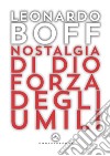 Nostalgia di Dio Forza degli umili. E-book. Formato EPUB ebook di Leonardo Boff