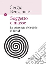 Soggetto e masse: La psicologia delle folle di Freud. E-book. Formato EPUB ebook