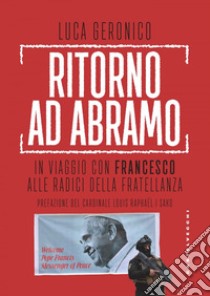 Ritorno ad Abramo: In viaggio con Francesco alle radici della fratellanza. E-book. Formato EPUB ebook di Luca Geronico